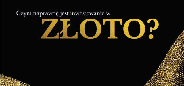 Czym naprawdę jest inwestowanie w Złoto?