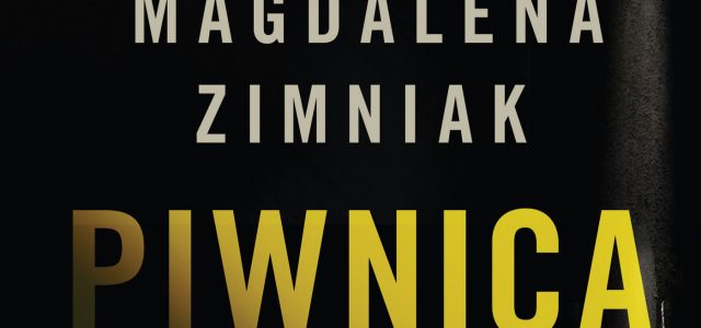 „Piwnica”, w której przeszłość dominuje teraźniejszość czyli nowa powieść Magdaleny Zimniak