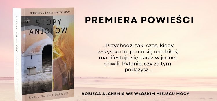 Opowieść o świcie kobiecej mocy Premiera książki „Stopy Aniołów”