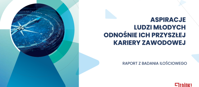 Aspiracje i plany zawodowe młodych ludzi – gdzie chcieliby pracować, do czego dążą, jak widzą swoją przyszłość?