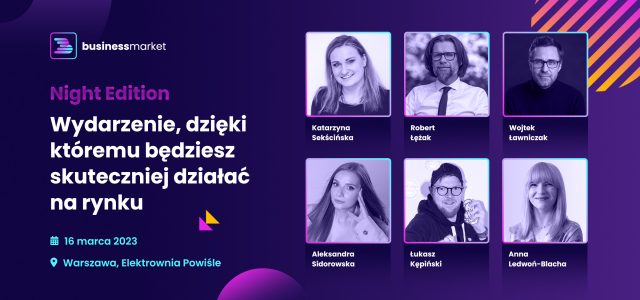 Rozwiń siebie, pomysł, biznes… Zapraszamy na konferencję Business Market Night Edition