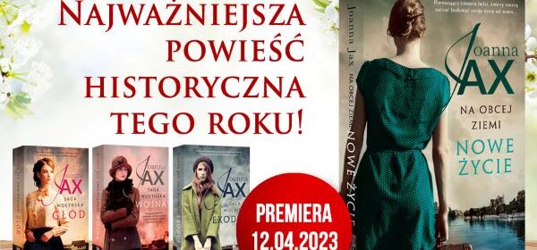 Nowy rozdział w życiu bohaterów sagi wołyńskiej, czyli premiera najnowszej powieści Joanny Jax!