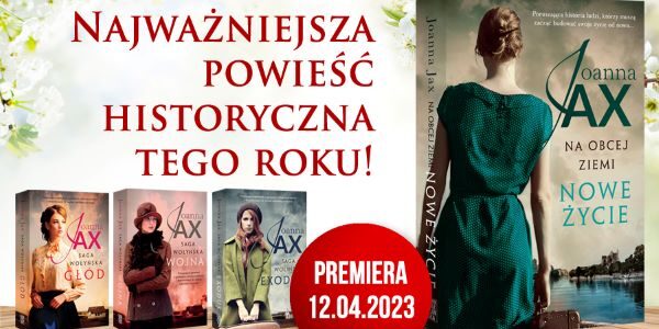 Nowy rozdział w życiu bohaterów sagi wołyńskiej, czyli premiera najnowszej powieści Joanny Jax!