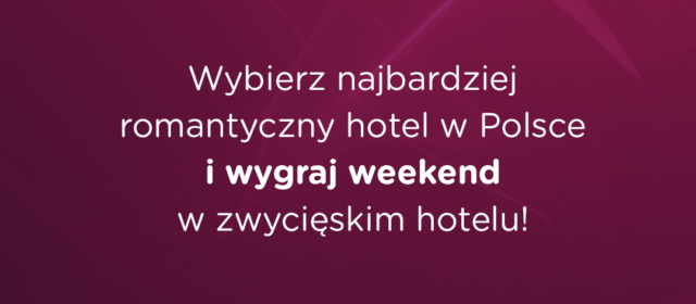 ZAGŁOSUJ NA NAJBARDZIEJ ROMANTYCZNY HOTEL W POLSCE I WYGRAJ WEEKEND DLA DWOJGA W ZWYCIĘSKIM OBIEKCIE! ROZPOCZYNAMY GŁOSOWANIE W KONKURSIE ROMANCE TV AWARD 2023!