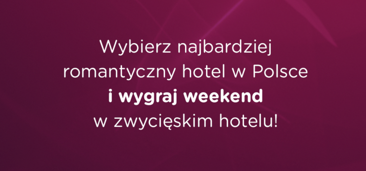 ZAGŁOSUJ NA NAJBARDZIEJ ROMANTYCZNY HOTEL W POLSCE I WYGRAJ WEEKEND DLA DWOJGA W ZWYCIĘSKIM OBIEKCIE! ROZPOCZYNAMY GŁOSOWANIE W KONKURSIE ROMANCE TV AWARD 2023!