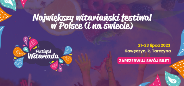 Zostań zdrowszą i lepszą wersją siebie na Witariadzie! IV edycja największego festiwalu witariańskiego na świecie już 21-23 lipca!