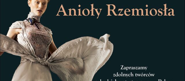 Konkurs Anioły Rzemiosła Niepowtarzalna szansa dla polskich artystów rzemiosła