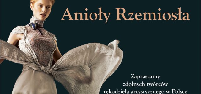 Konkurs Anioły Rzemiosła Niepowtarzalna szansa dla polskich artystów rzemiosła
