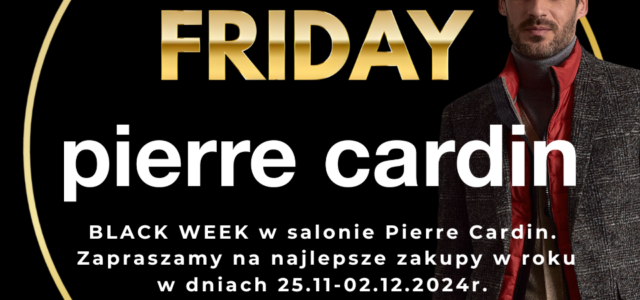 Black Week w salonach Pierre Cardin. Najlepsze okazje roku w dniach 25.11 – 02.12.2024 r.