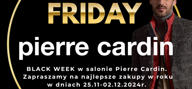 Black Week w salonach Pierre Cardin. Najlepsze okazje roku w dniach 25.11 – 02.12.2024 r.