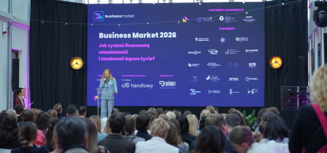 VI edycja Business Market 2026. O finansowej niezależności, przedsiębiorczości i budowaniu własnej drogi zawodowej