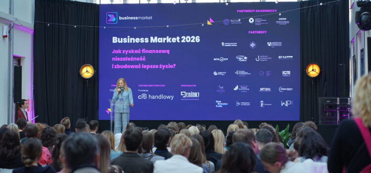 VI edycja Business Market 2026. O finansowej niezależności, przedsiębiorczości i budowaniu własnej drogi zawodowej